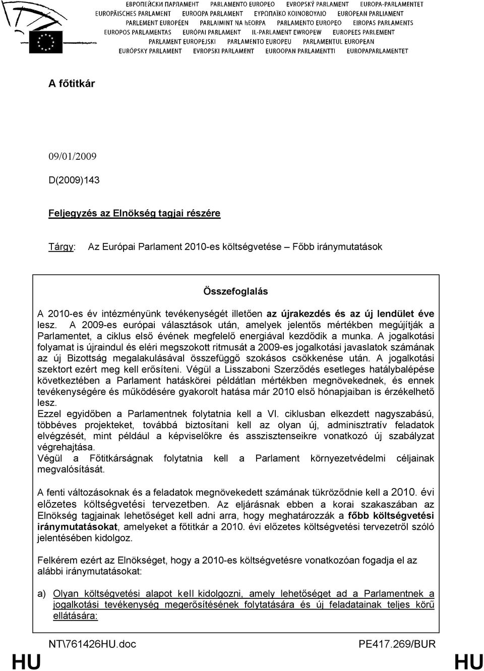 A jogalkotási folyamat is újraindul és eléri megszokott ritmusát a 2009-es jogalkotási javaslatok számának az új Bizottság megalakulásával összefüggő szokásos csökkenése után.