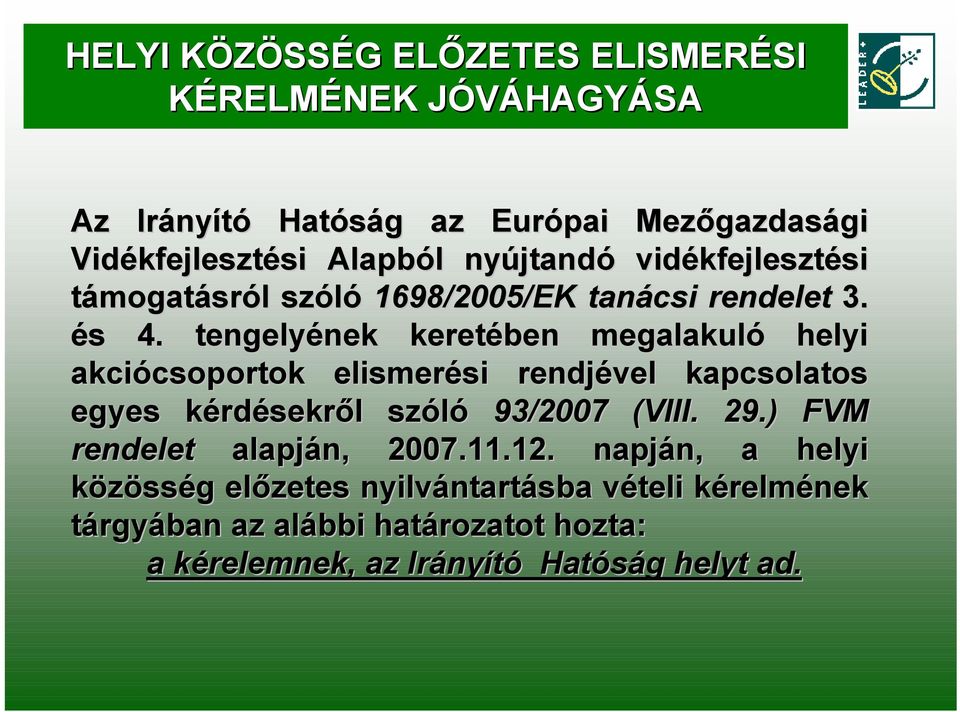 tengelyének keretében megalakuló helyi akciócsoportok elismerési rendjével kapcsolatos egyes kérdésekről szóló 93/2007 (VIII. 29.