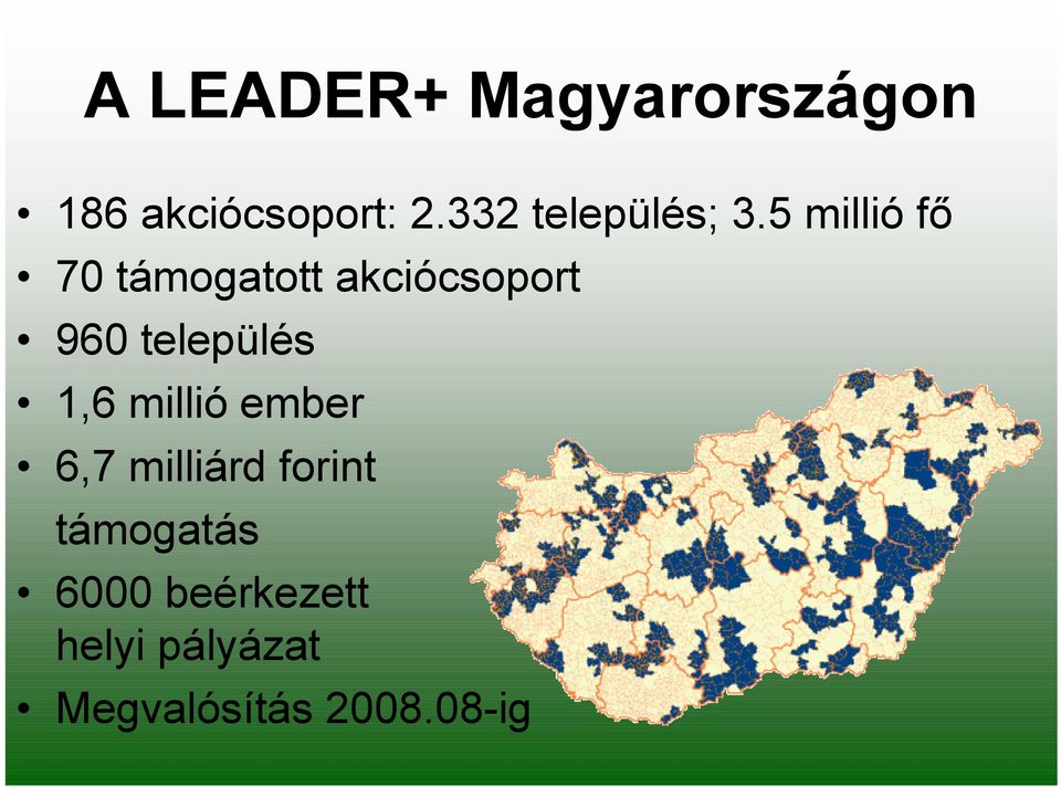 5 millió fő 70 támogatott akciócsoport 960 település