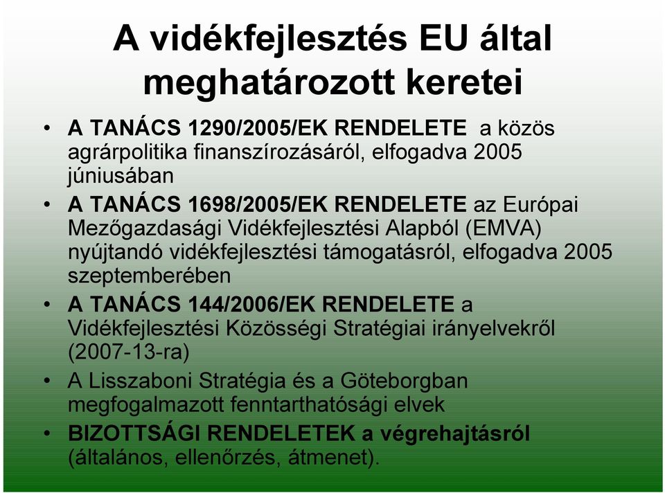 támogatásról, elfogadva 2005 szeptemberében A TANÁCS 144/2006/EK RENDELETE a Vidékfejlesztési Közösségi Stratégiai irányelvekről