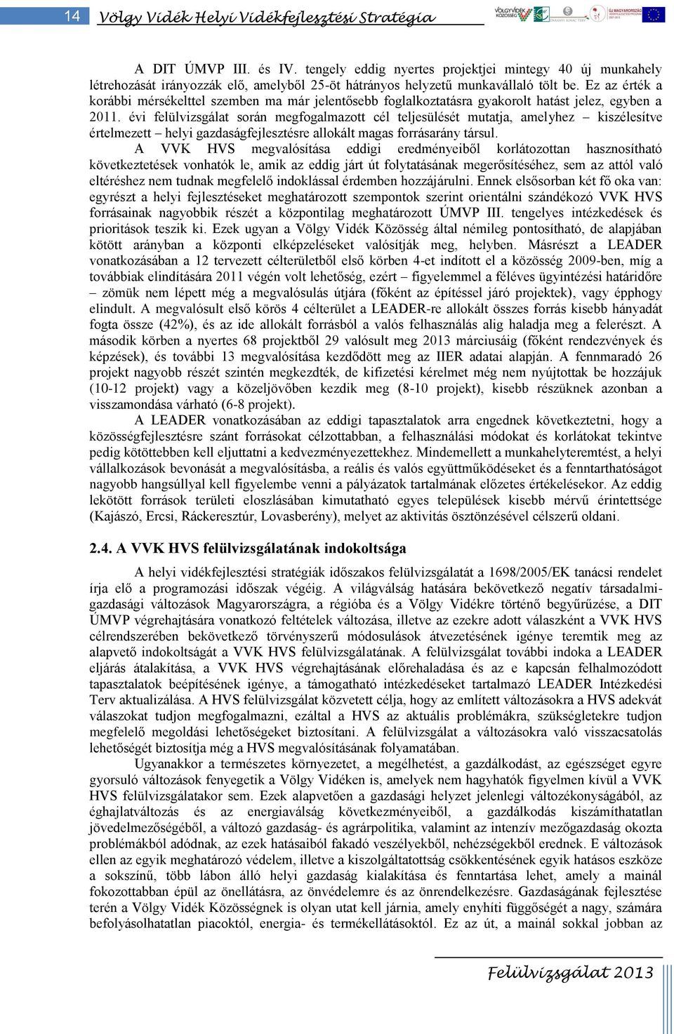 Ez az érték a korábbi mérsékelttel szemben ma már jelentősebb foglalkoztatásra gyakorolt hatást jelez, egyben a 2011.