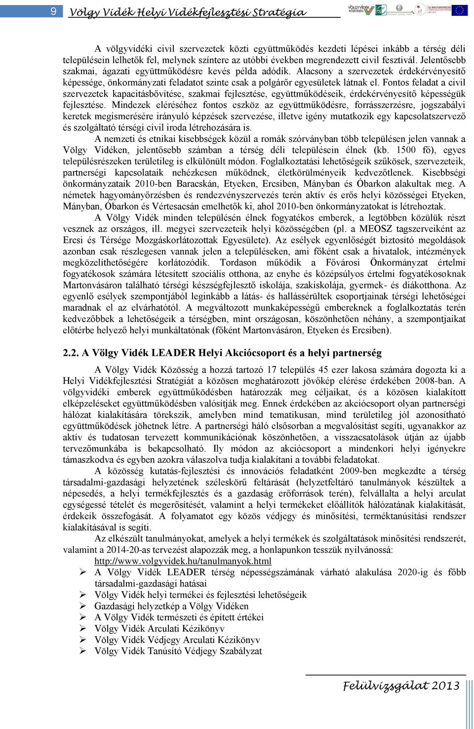 Alacsony a szervezetek érdekérvényesítő képessége, önkormányzati feladatot szinte csak a polgárőr egyesületek látnak el.