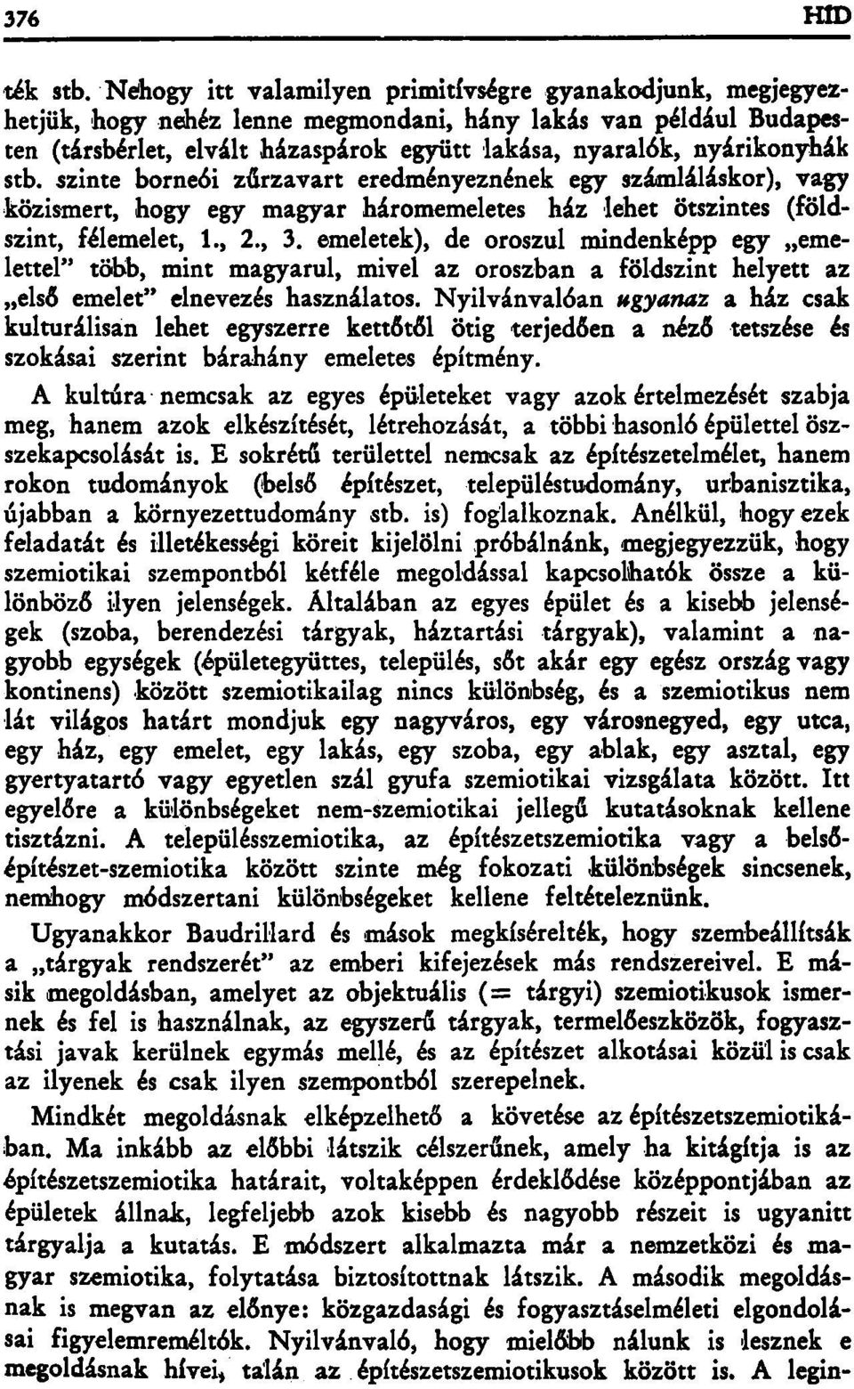 stb. szinte borneói zűrzavart eredményeznének egy számláláskor), vagy közismert, hogy egy magyar háromemeletes ház lehet ötszintes (földszint, félemelet, 1., 2., 3.