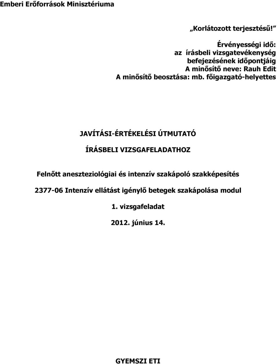 főigazgató-helyettes JAVÍTÁSI-ÉRTÉKELÉSI ÚTMUTATÓ ÍRÁSBELI VIZSGAFELADATHOZ Felnőtt