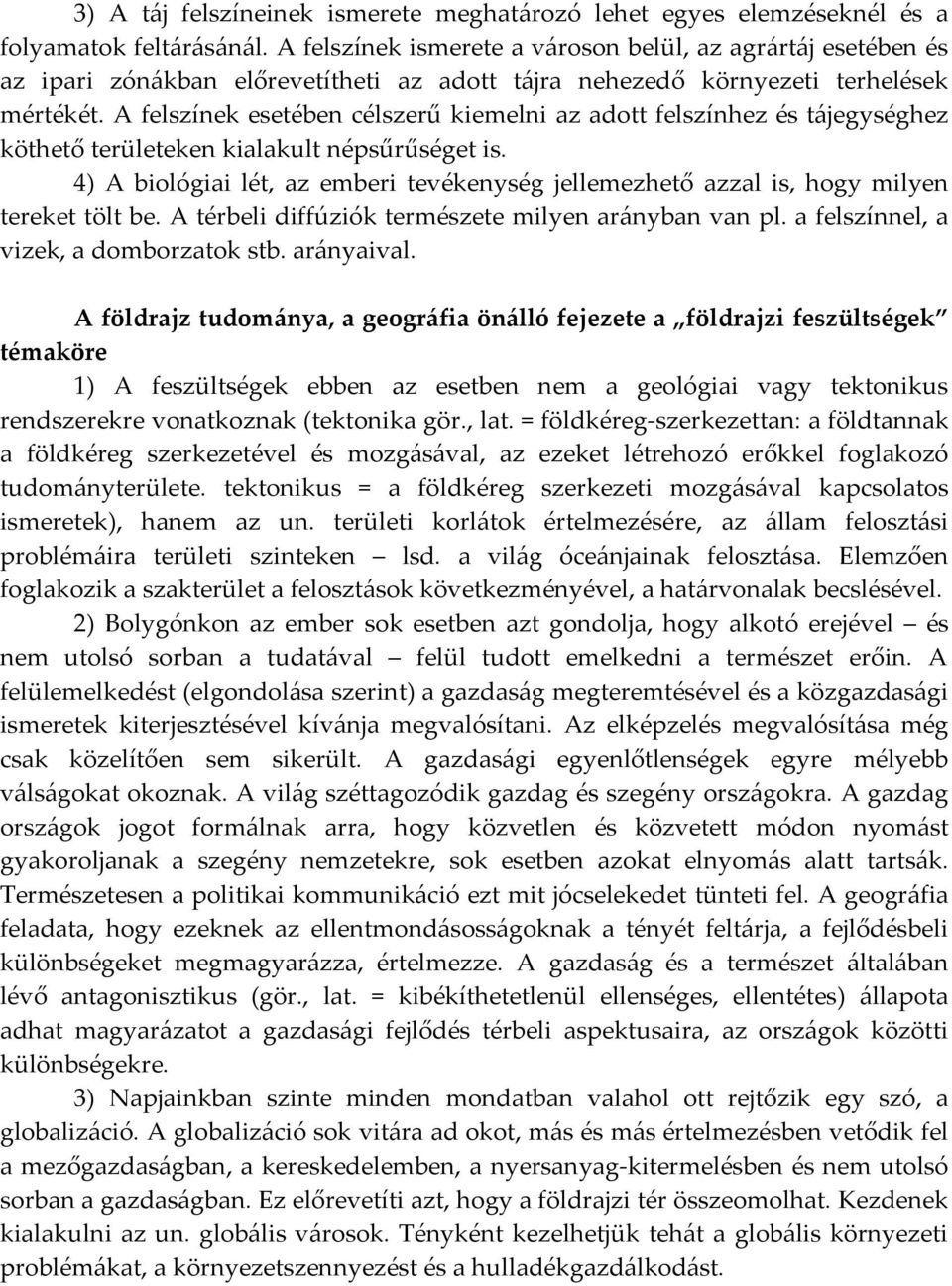 A felszínek esetében célszerű kiemelni az adott felszínhez és tájegységhez köthető területeken kialakult népsűrűséget is.