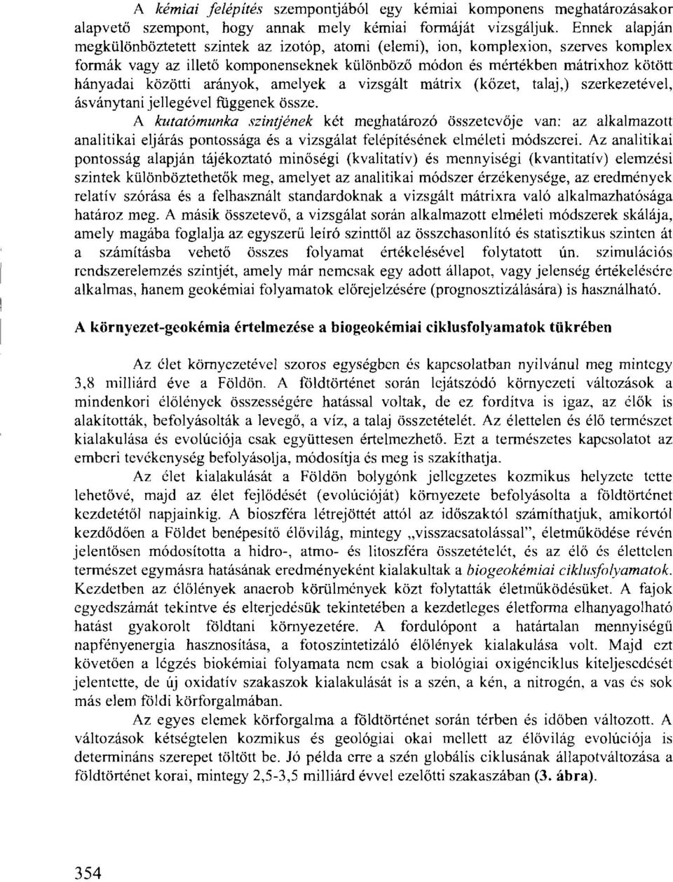 arányok, amelyek a vizsgált mátrix (kőzet, talaj,) szerkezetével, ásványtani jellegével függenek össze.