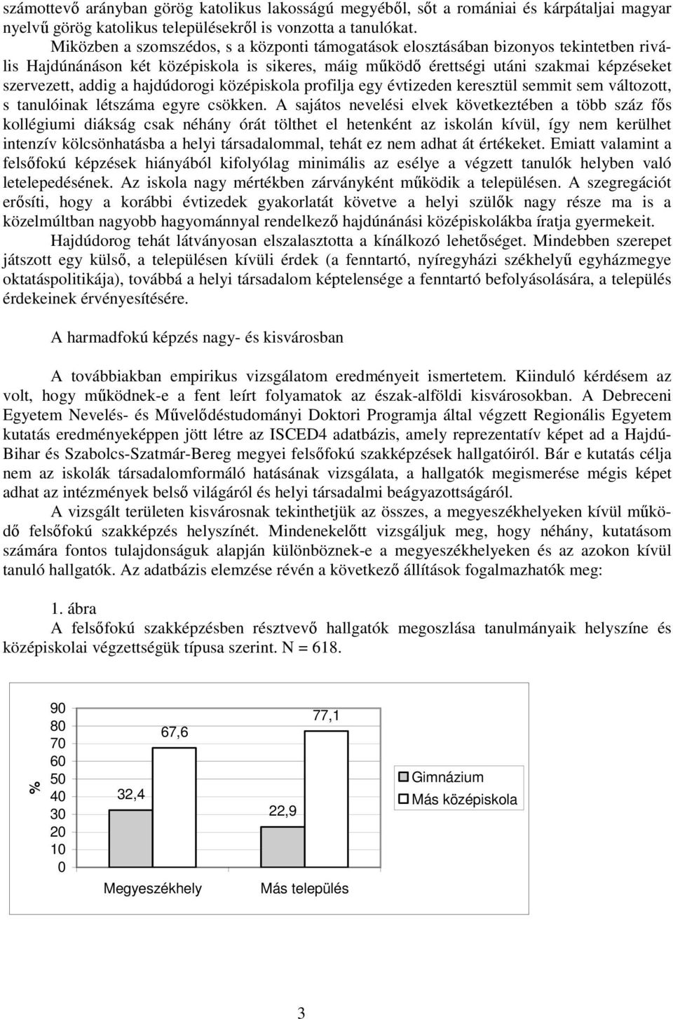 hajdúdorogi középiskola profilja egy évtizeden keresztül semmit sem változott, s tanulóinak létszáma egyre csökken.