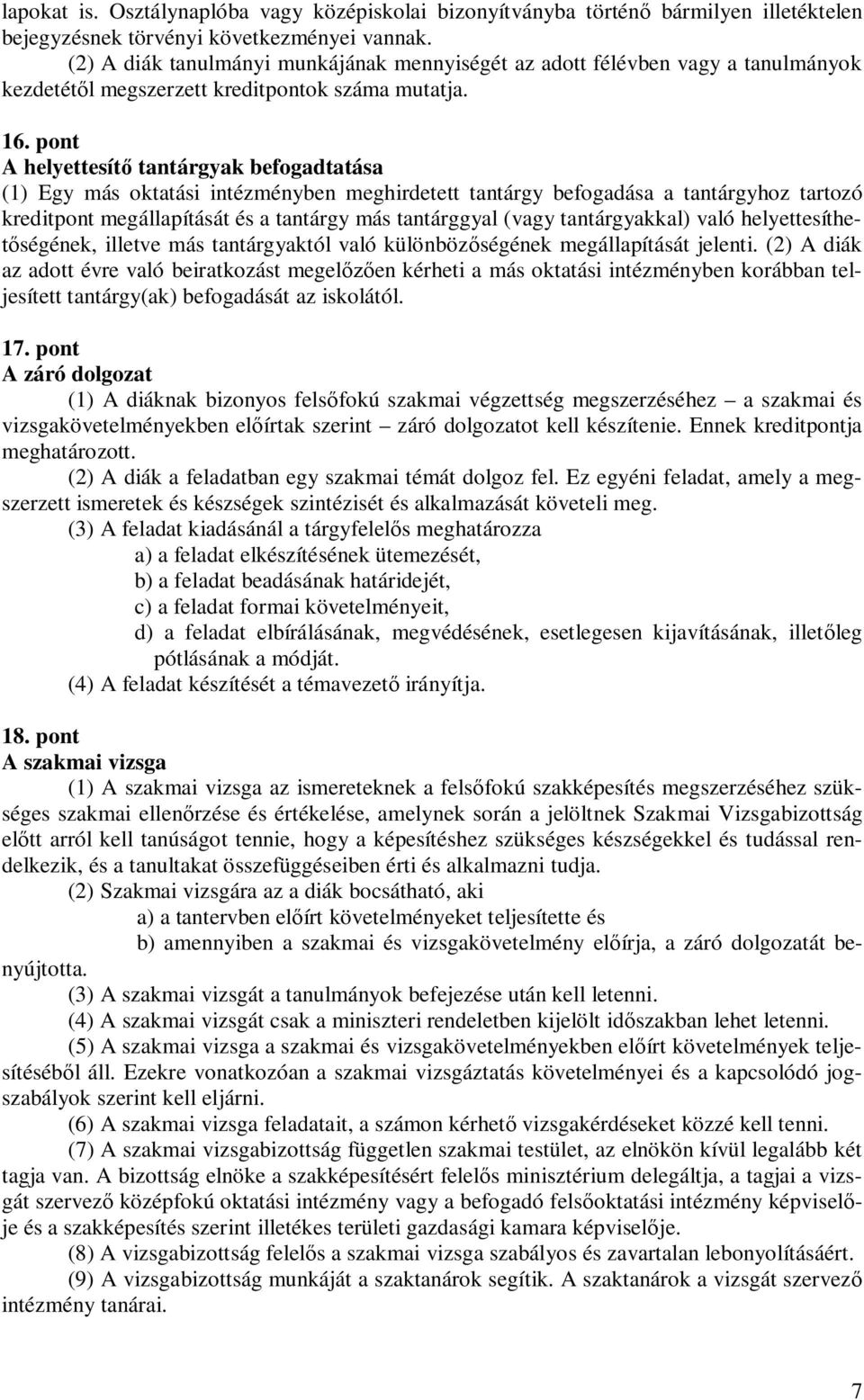 pont A helyettesít tantárgyak befogadtatása (1) Egy más oktatási intézményben meghirdetett tantárgy befogadása a tantárgyhoz tartozó kreditpont megállapítását és a tantárgy más tantárggyal (vagy