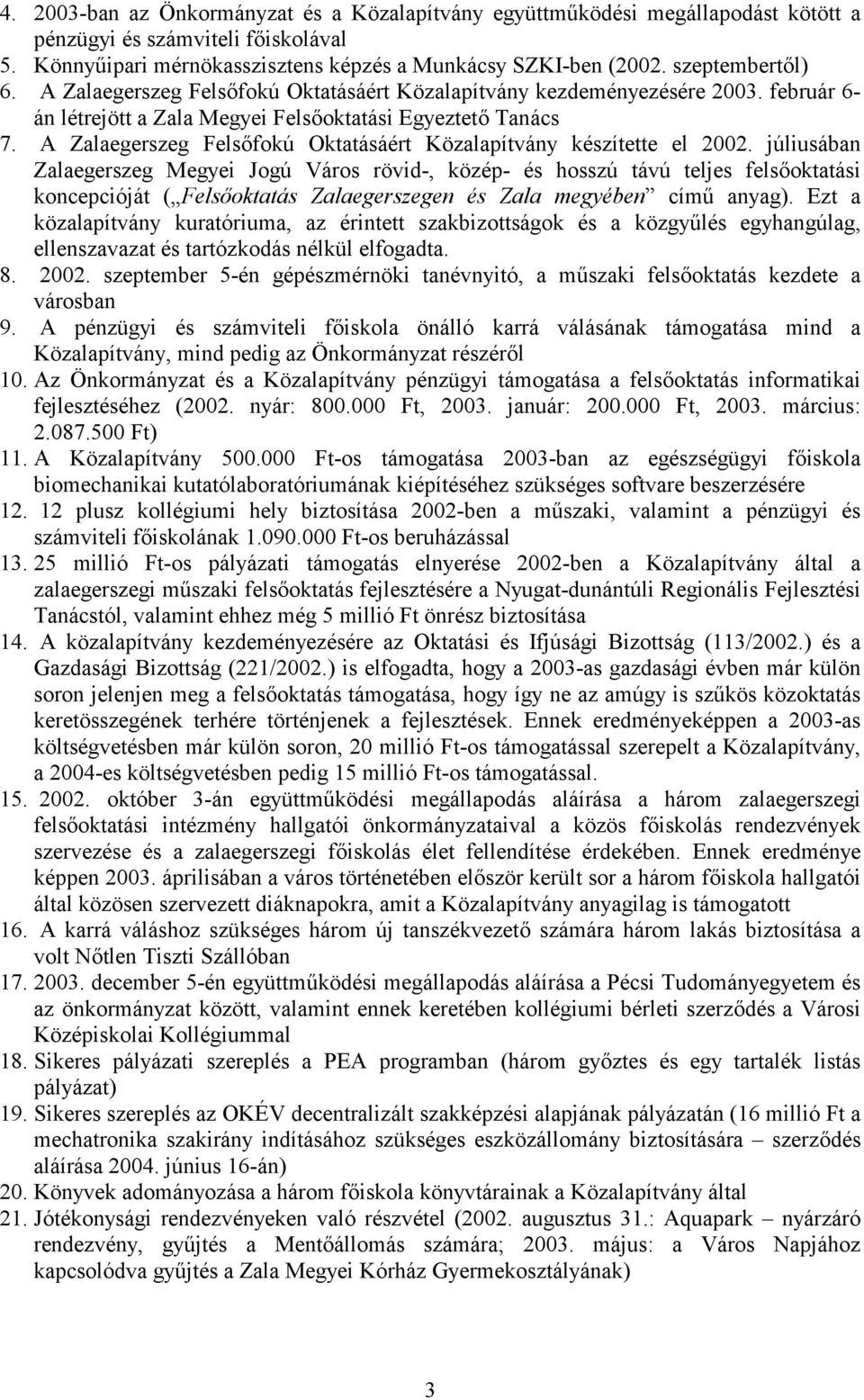 A Zalaegerszeg Felsfokú Oktatásáért Közalapítvány készítette el 2002.