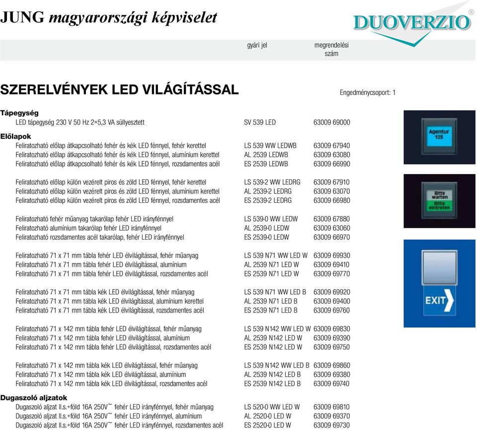 LED fénnyel, rozsdamentes acél ES 2539 LEDWB 63009 66990 Feliratozható előlap külön vezérelt piros és zöld LED fénnyel, fehér kerettel LS 539-2 WW LEDRG 63009 67910 Feliratozható előlap külön