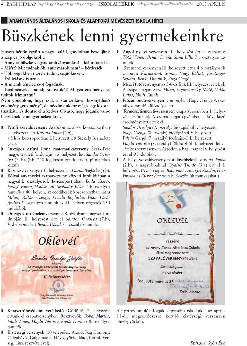 A mi e ink tény eg szót fo gad nak. Ered mé nye ket mondj, sta tisz ti kát! Mi yen ered mé nye ket tud tok fe mu tat ni?