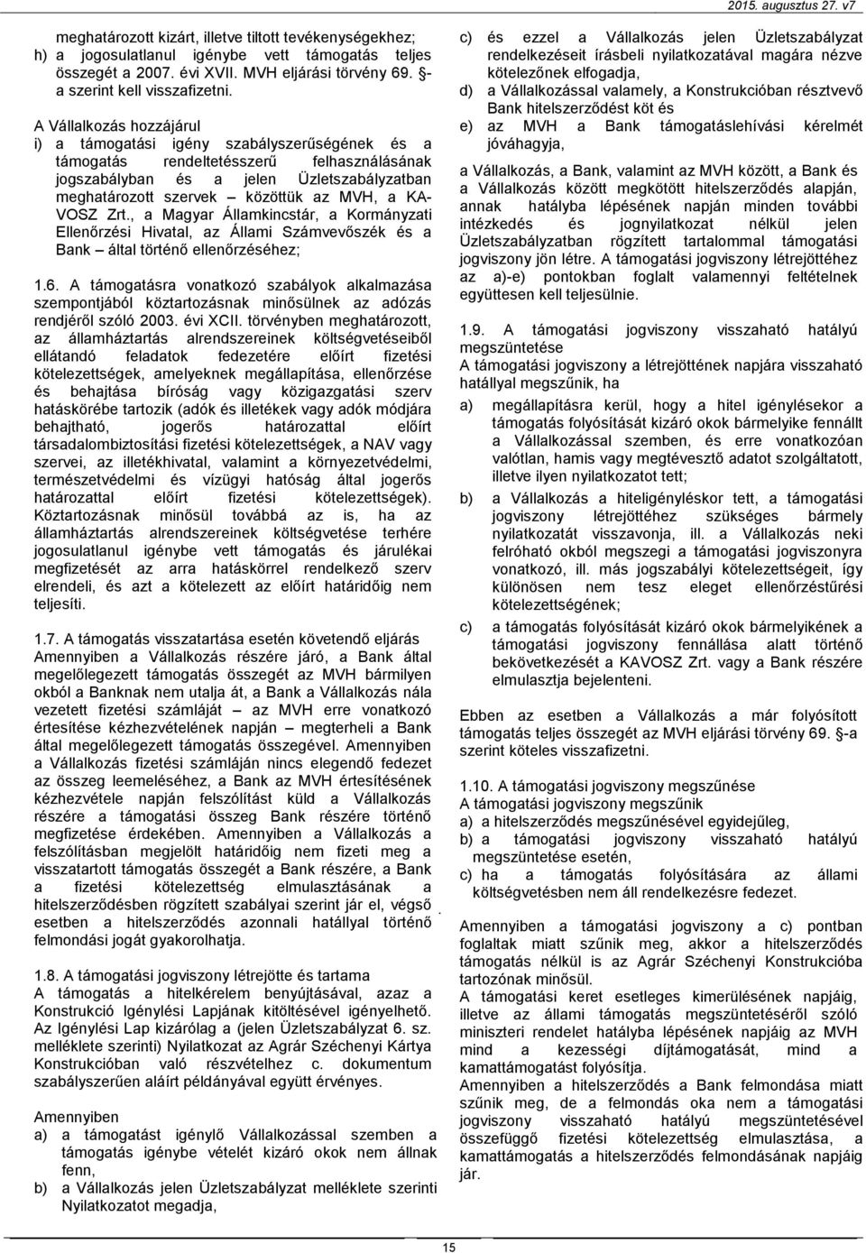 a KA- VOSZ Zrt., a Magyar Államkincstár, a Kormányzati Ellenőrzési Hivatal, az Állami Számvevőszék és a Bank által történő ellenőrzéséhez; 1.6.