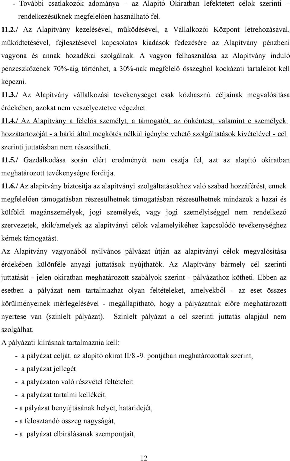 szolgálnak. A vagyon felhasználása az Alapítvány induló pénzeszközének 70%-áig történhet, a 30