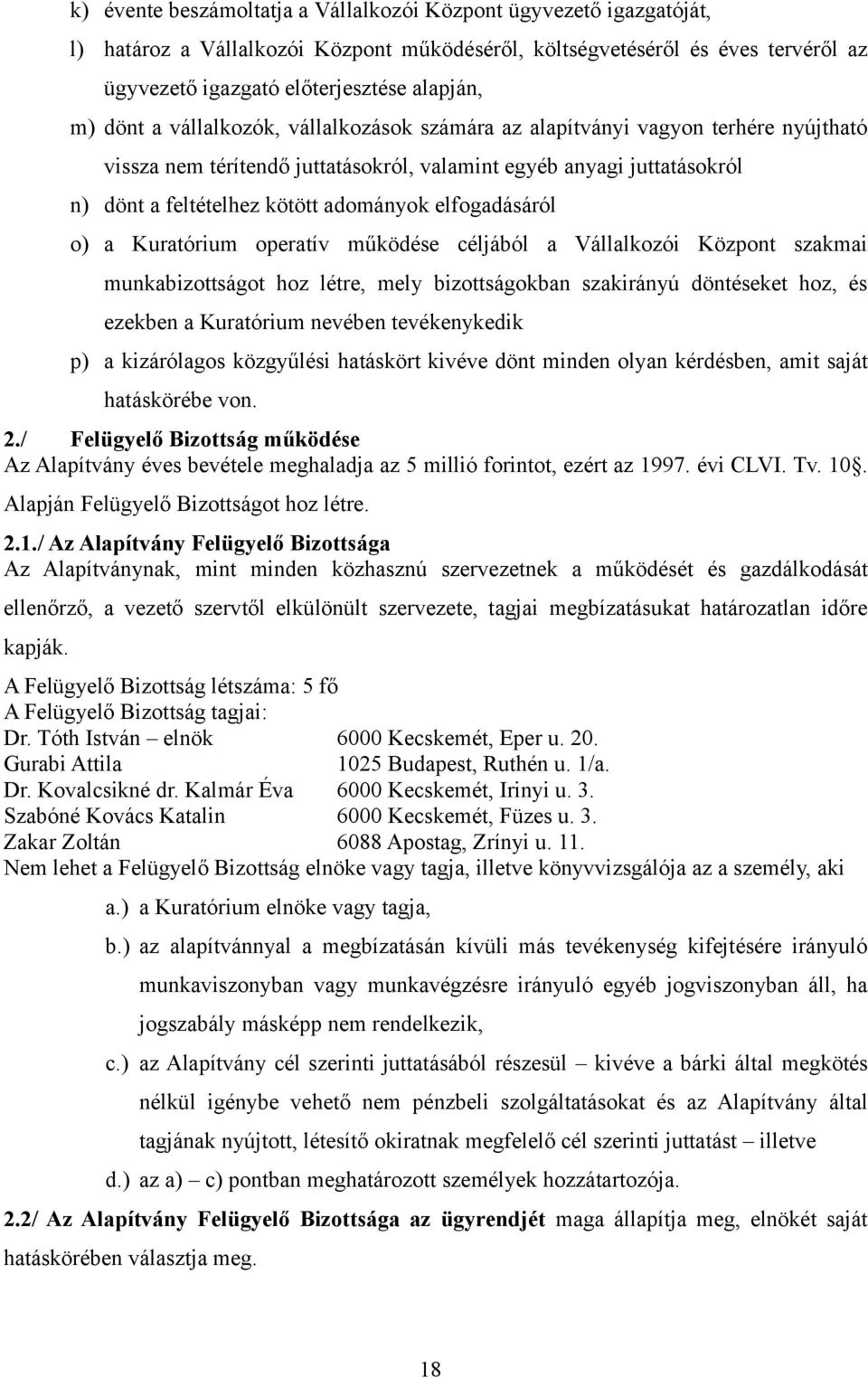 elfogadásáról o) a Kuratórium operatív működése céljából a Vállalkozói Központ szakmai munkabizottságot hoz létre, mely bizottságokban szakirányú döntéseket hoz, és ezekben a Kuratórium nevében