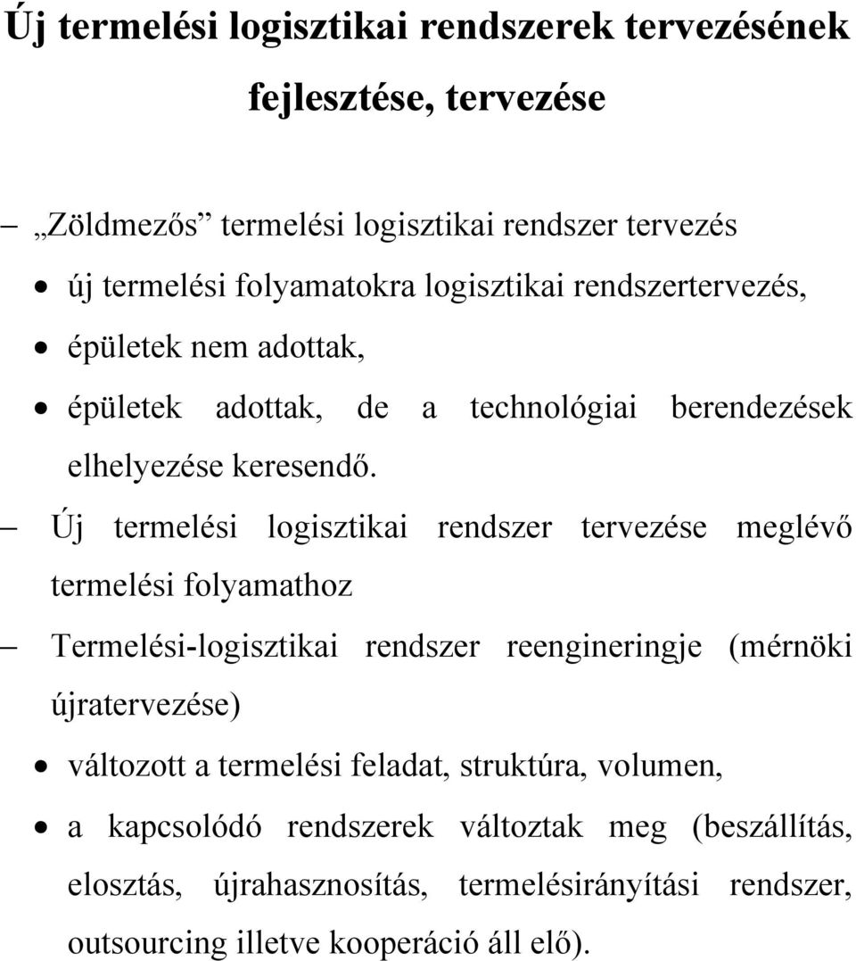 Új termelési logisztikai rendszer tervezése meglévő termelési folyamathoz Termelési-logisztikai rendszer reengineringje (mérnöki újratervezése) változott