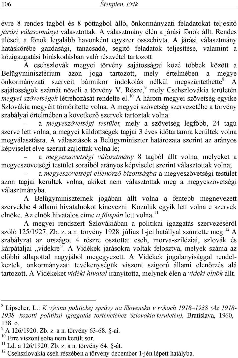 A járási választmány hatáskörébe gazdasági, tanácsadó, segítő feladatok teljesítése, valamint a közigazgatási bíráskodásban való részvétel tartozott.