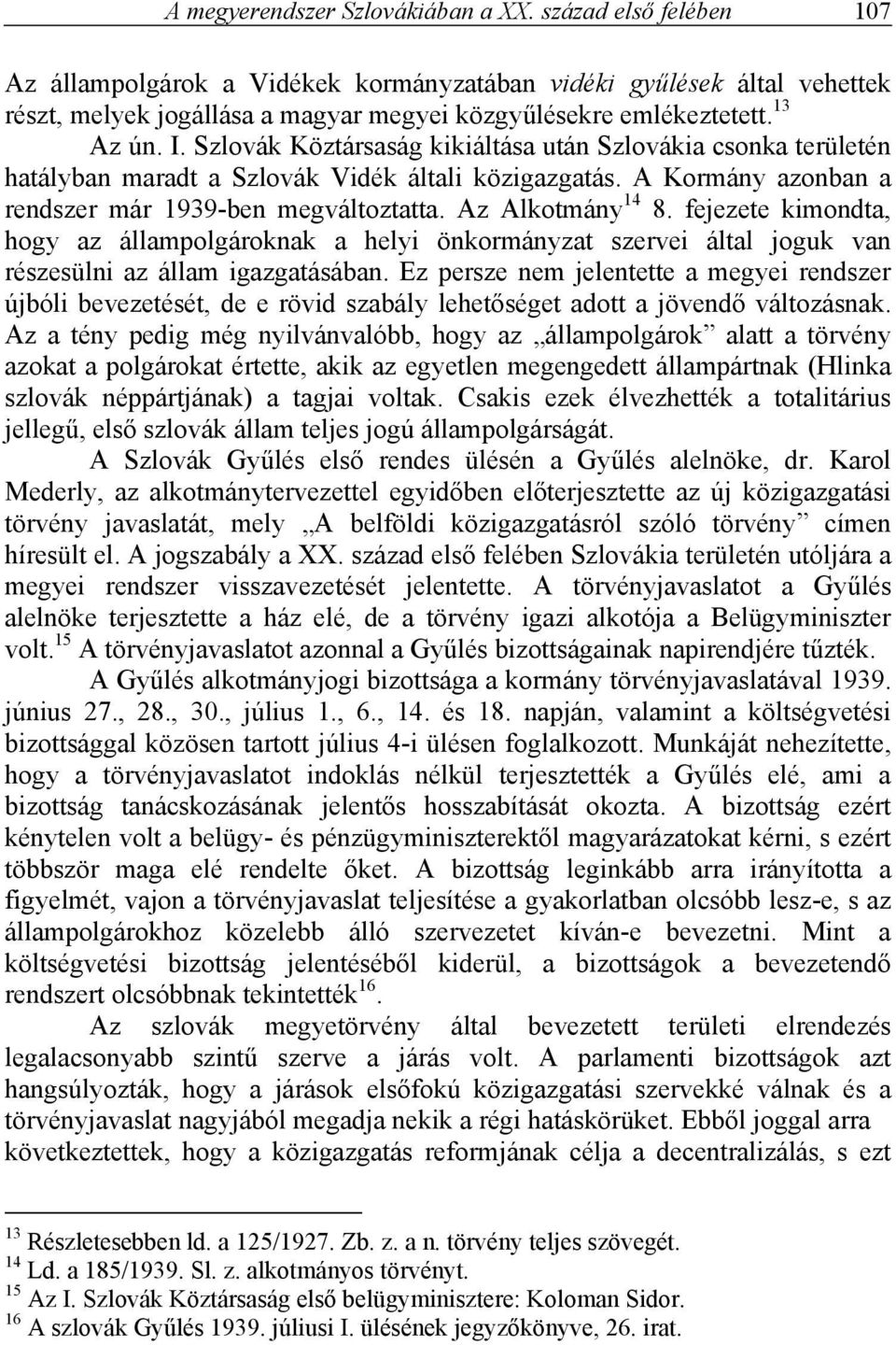 Az Alkotmány 14 8. fejezete kimondta, hogy az állampolgároknak a helyi önkormányzat szervei által joguk van részesülni az állam igazgatásában.