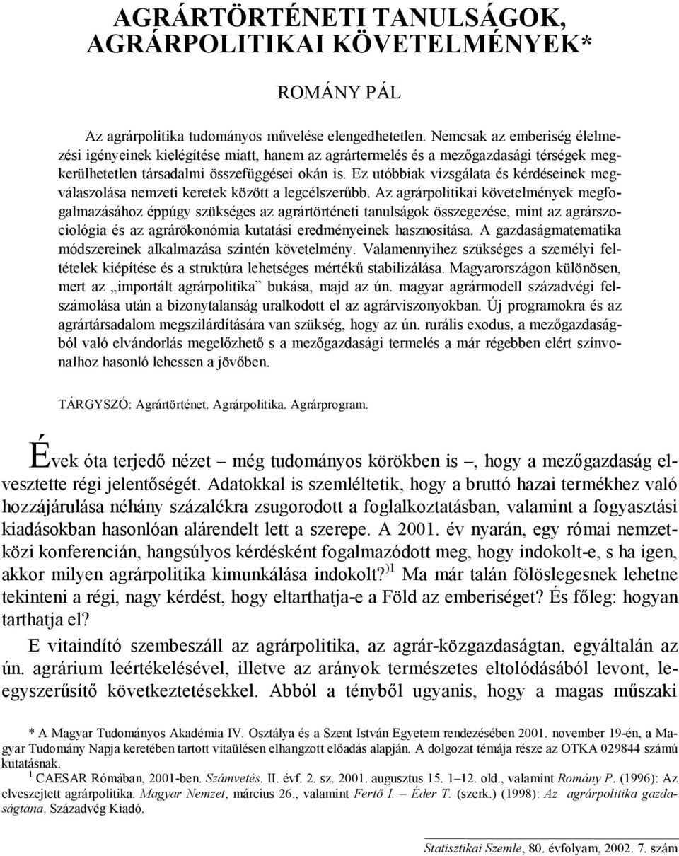 Ez utóbbiak vizsgálata és kérdéseinek megválaszolása nemzeti keretek között a legcélszerűbb.