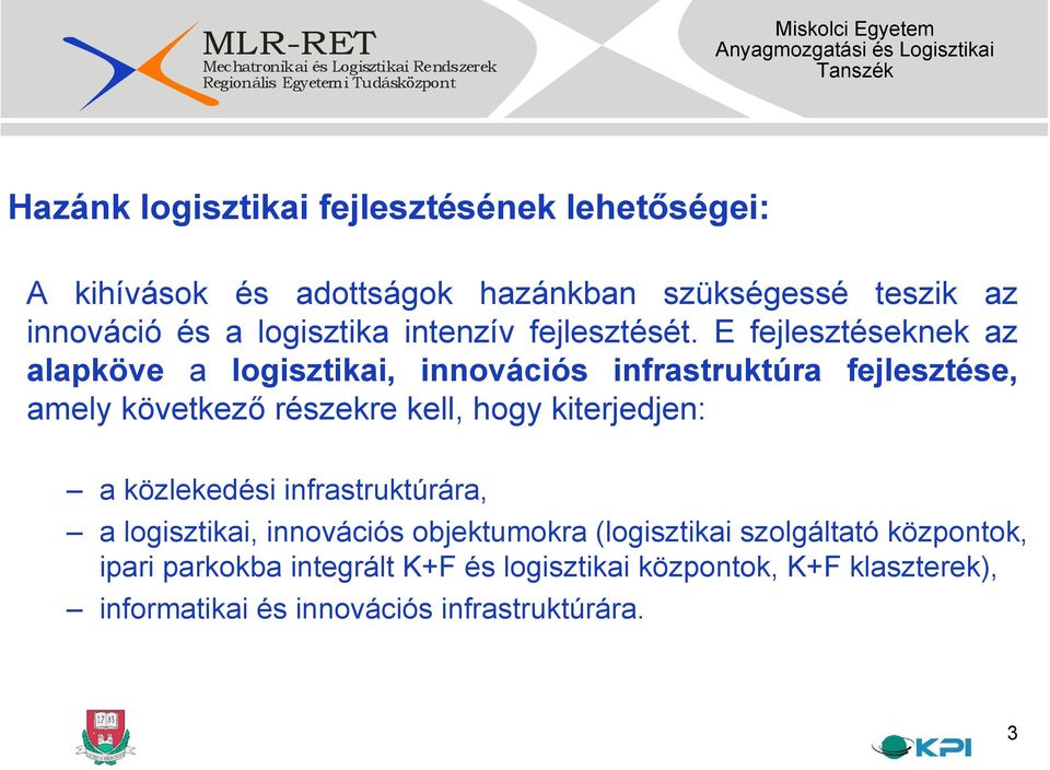 E fejlesztéseknek az alapköve a logisztikai, innovációs infrastruktúra fejlesztése, amely következő részekre kell, hogy