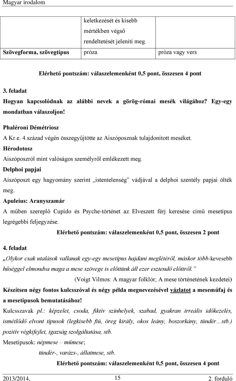 század végén összegyűjtötte az Aiszóposznak tulajdonított meséket. Hérodotosz Aiszóposzról mint valóságos személyről emlékezett meg.