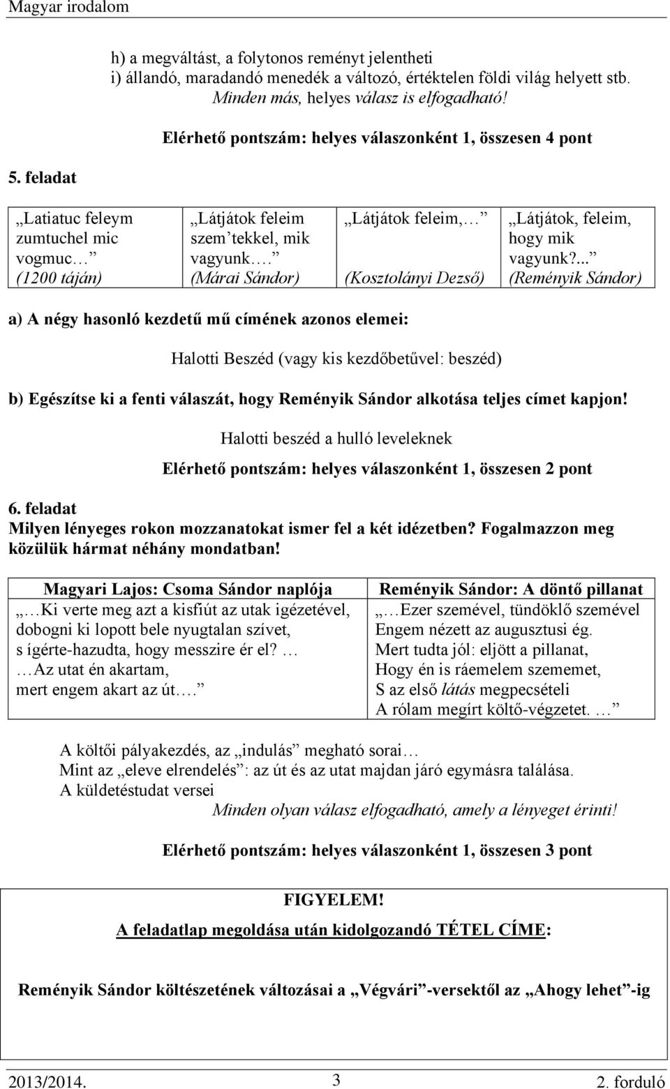 (Márai Sándor) Látjátok feleim, (Kosztolányi Dezső) Látjátok, feleim, hogy mik vagyunk?
