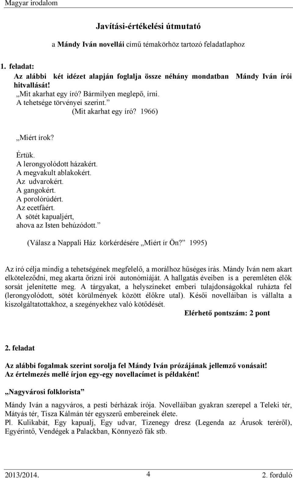 A gangokért. A porolórúdért. Az ecetfáért. A sötét kapualjért, ahova az Isten behúzódott. (Válasz a Nappali Ház körkérdésére Miért ír Ön?