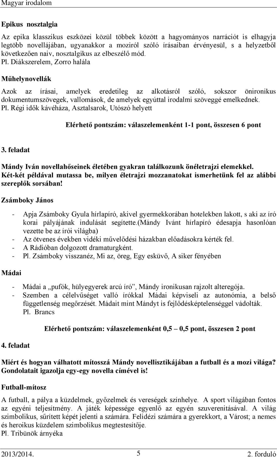 Diákszerelem, Zorro halála Műhelynovellák Azok az írásai, amelyek eredetileg az alkotásról szóló, sokszor önironikus dokumentumszövegek, vallomások, de amelyek egyúttal irodalmi szöveggé emelkednek.