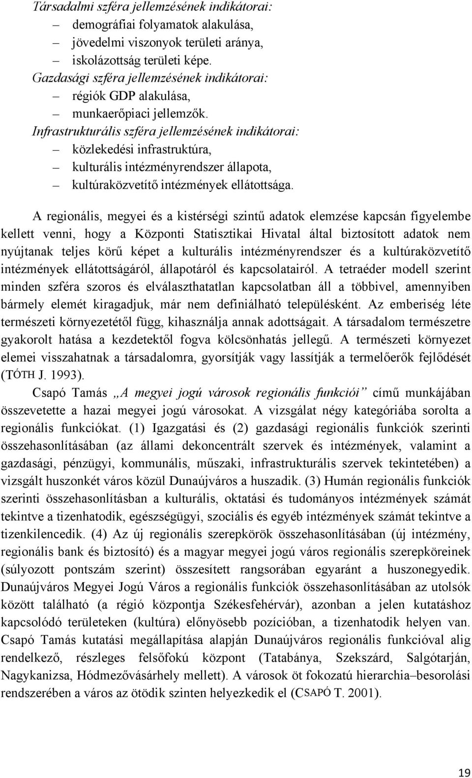 Infrastrukturális szféra jellemzésének indikátorai: közlekedési infrastruktúra, kulturális intézményrendszer állapota, kultúraközvetítő intézmények ellátottsága.