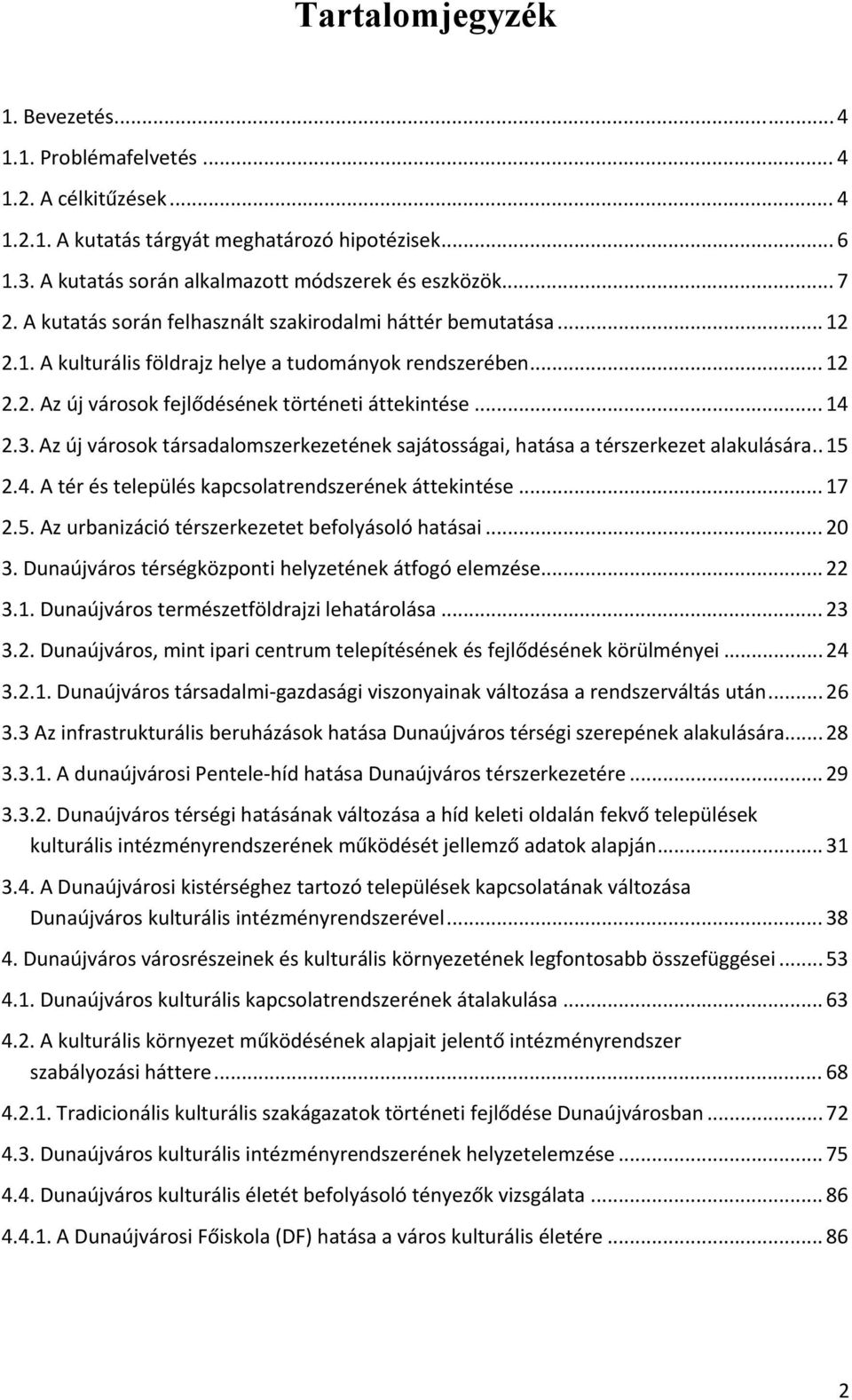 Az új városok társadalomszerkezetének sajátosságai, hatása a térszerkezet alakulására.. 15 2.4. A tér és település kapcsolatrendszerének áttekintése... 17 2.5. Az urbanizáció térszerkezetet befolyásoló hatásai.