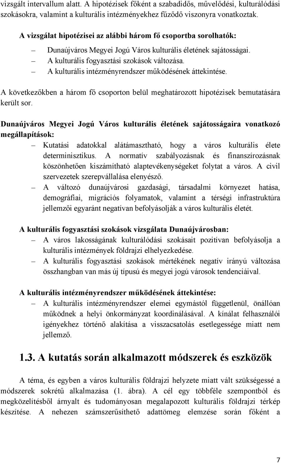 A kulturális intézményrendszer működésének áttekintése. A következőkben a három fő csoporton belül meghatározott hipotézisek bemutatására került sor.