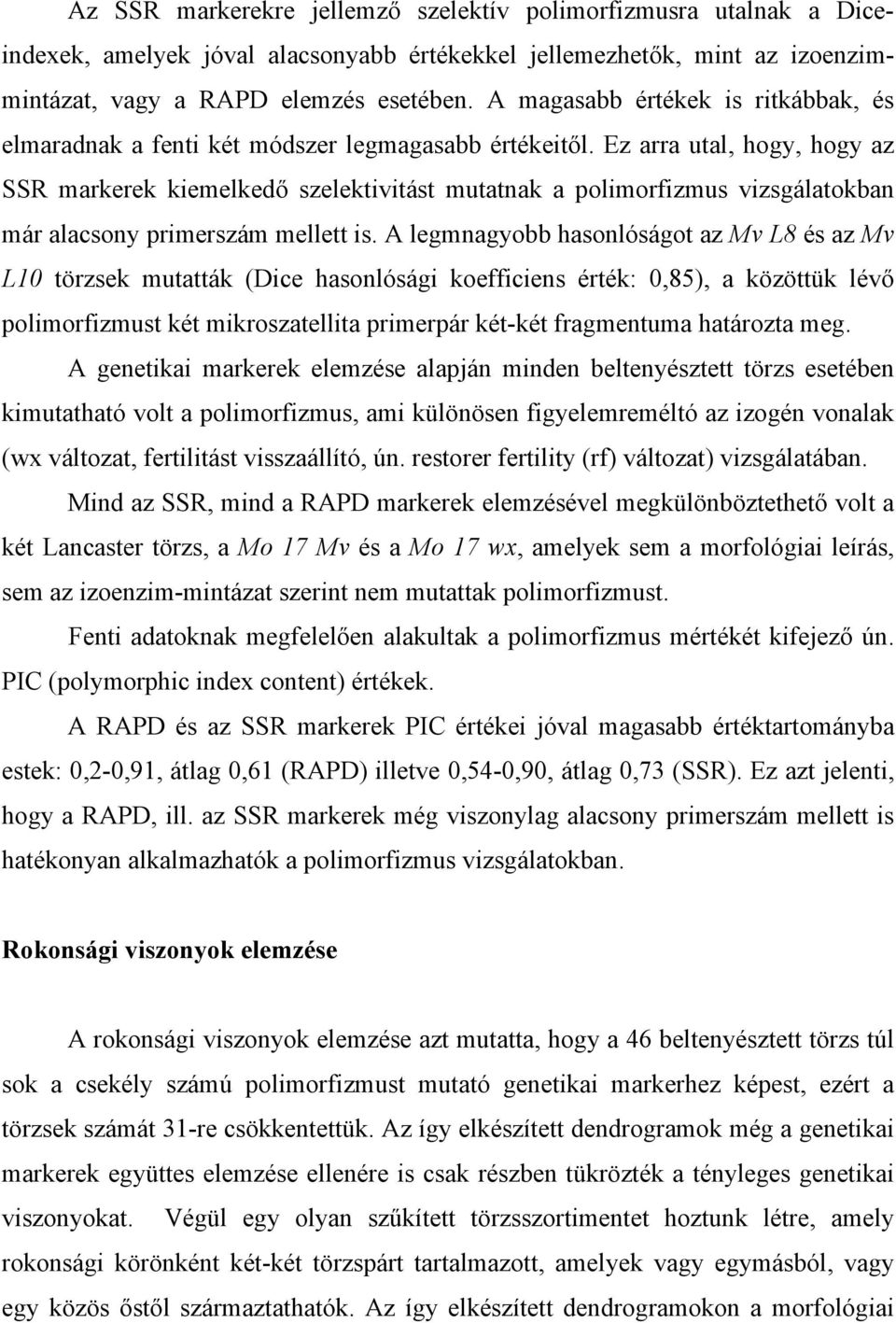 Ez arra utal, hogy, hogy az SSR markerek kiemelkedő szelektivitást mutatnak a polimorfizmus vizsgálatokban már alacsony primerszám mellett is.