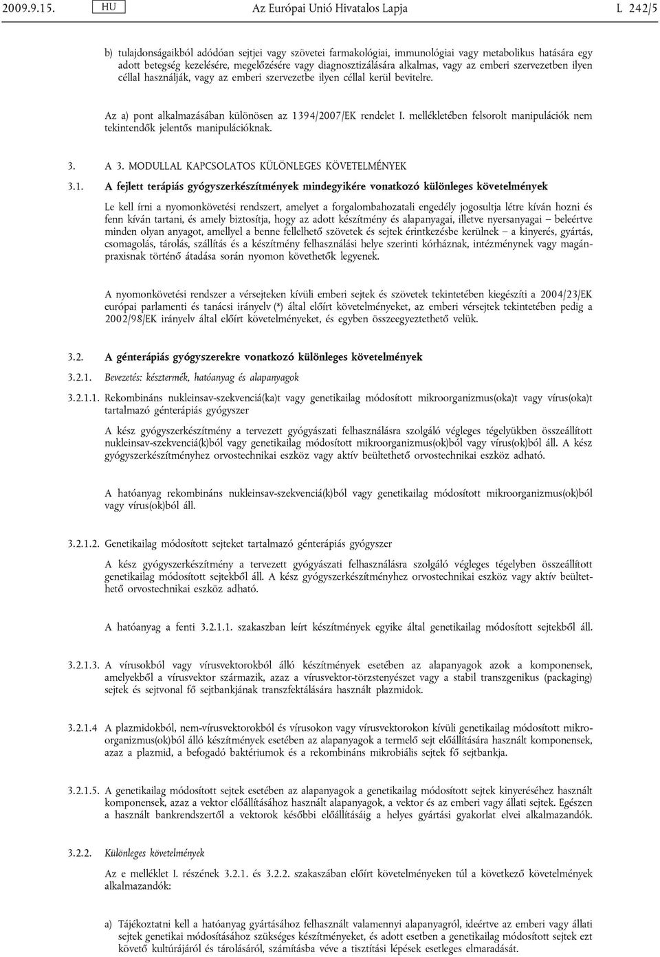 diagnosztizálására alkalmas, vagy az emberi szervezetben ilyen céllal használják, vagy az emberi szervezetbe ilyen céllal kerül bevitelre.