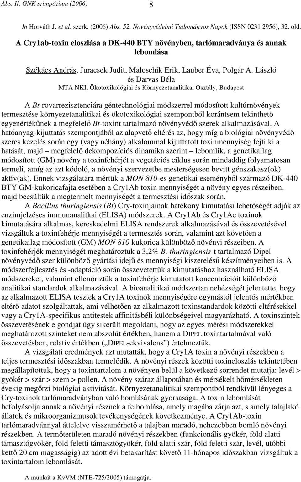László és Darvas Béla MTA NKI, Ökotoxikológiai és Környezetanalitikai Osztály, Budapest A Bt-rovarrezisztenciára géntechnológiai módszerrel módosított kultúrnövények termesztése környezetanalitikai
