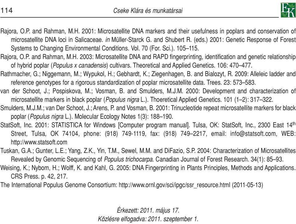 2003: Microsatellite DNA and RAPD fingerprinting, identification and genetic relationship of hybrid poplar (Populus x canadensis) cultivars. Theoretical and Applied Genetics. 106: 470 477.