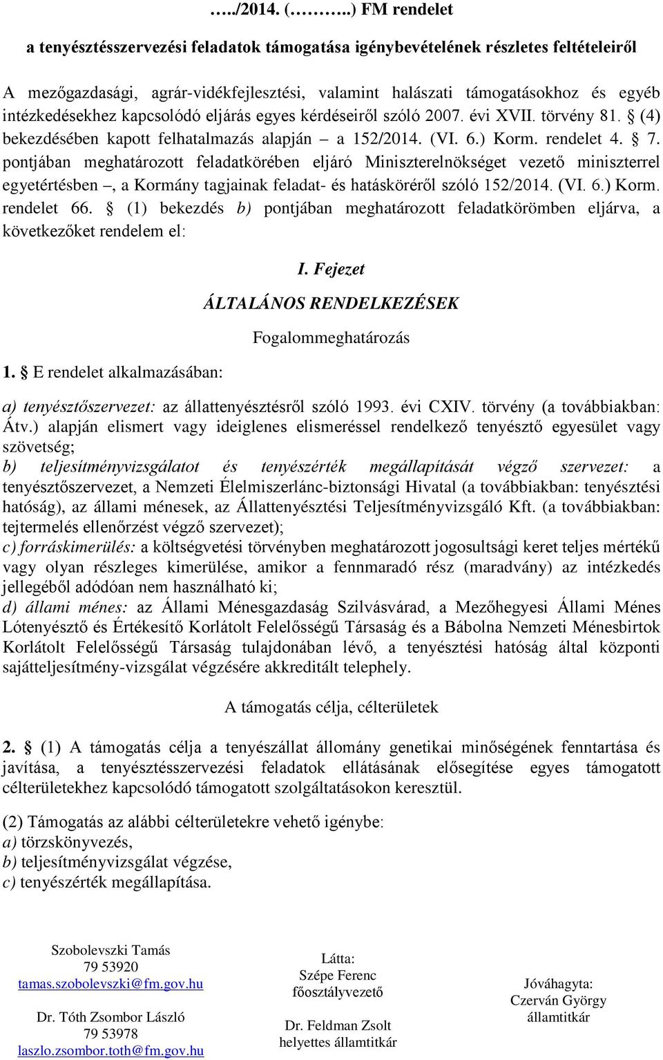 kapcsolódó eljárás egyes kérdéseiről szóló 2007. évi XVII. törvény 81. (4) bekezdésében kapott felhatalmazás alapján a 152/2014. (VI. 6.) Korm. rendelet 4. 7.