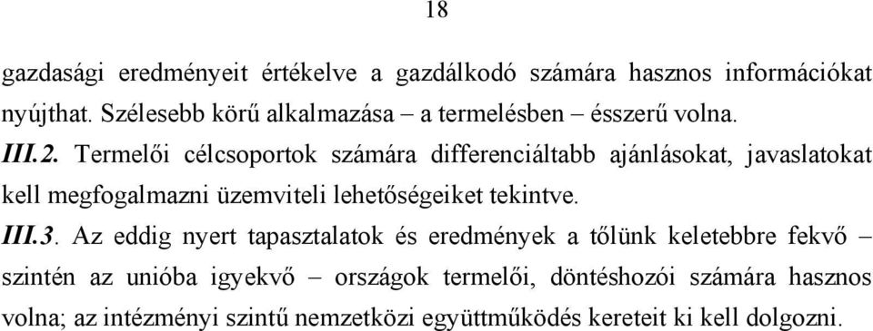 Termelői célcsoportok számára differenciáltabb ajánlásokat, javaslatokat kell megfogalmazni üzemviteli lehetőségeiket tekintve.