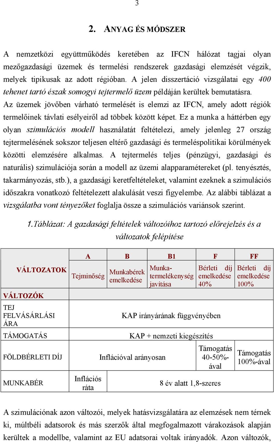 Az üzemek jövőben várható termelését is elemzi az IFCN, amely adott régiók termelőinek távlati esélyeiről ad többek között képet.