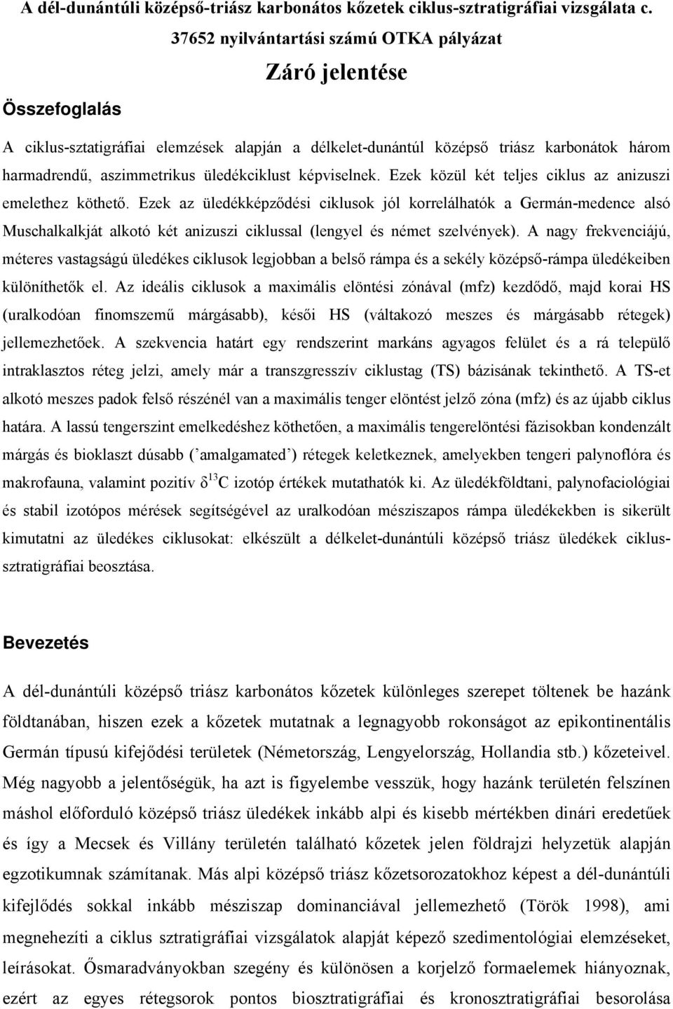 üledékciklust képviselnek. Ezek közül két teljes ciklus az anizuszi emelethez köthető.