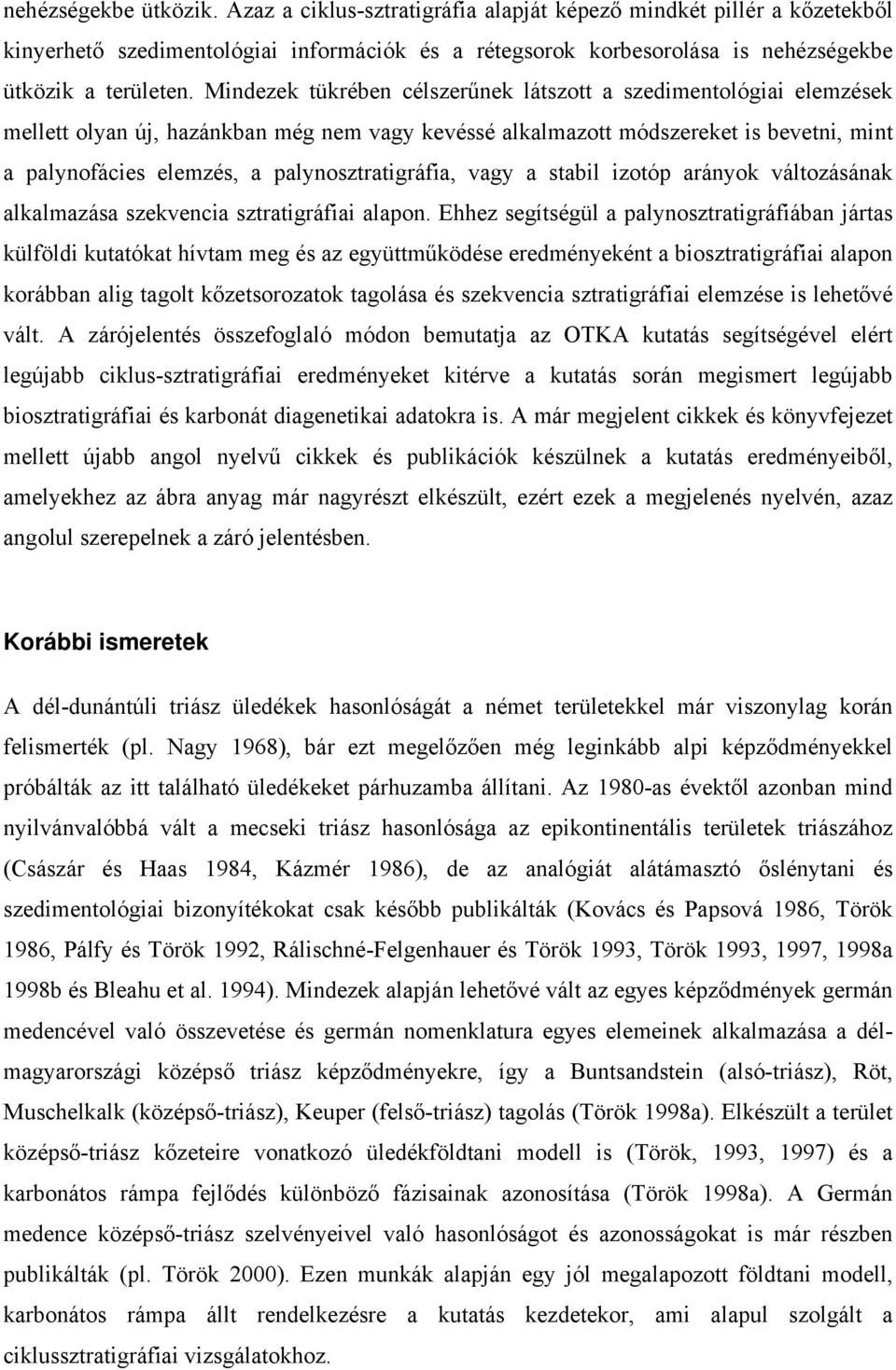 palynosztratigráfia, vagy a stabil izotóp arányok változásának alkalmazása szekvencia sztratigráfiai alapon.