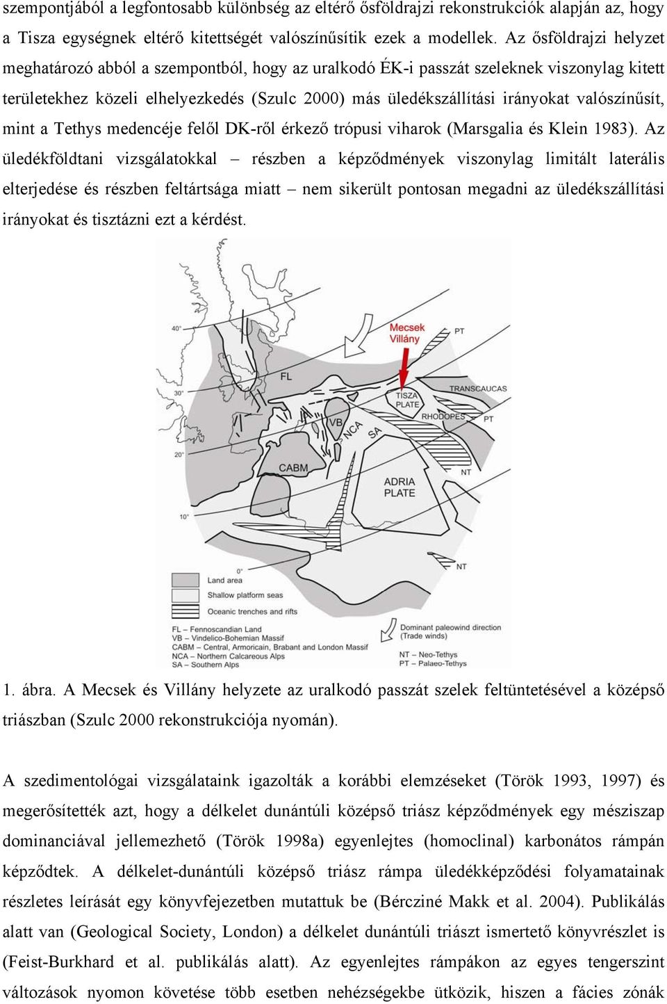 valószínűsít, mint a Tethys medencéje felől DK-ről érkező trópusi viharok (Marsgalia és Klein 1983).