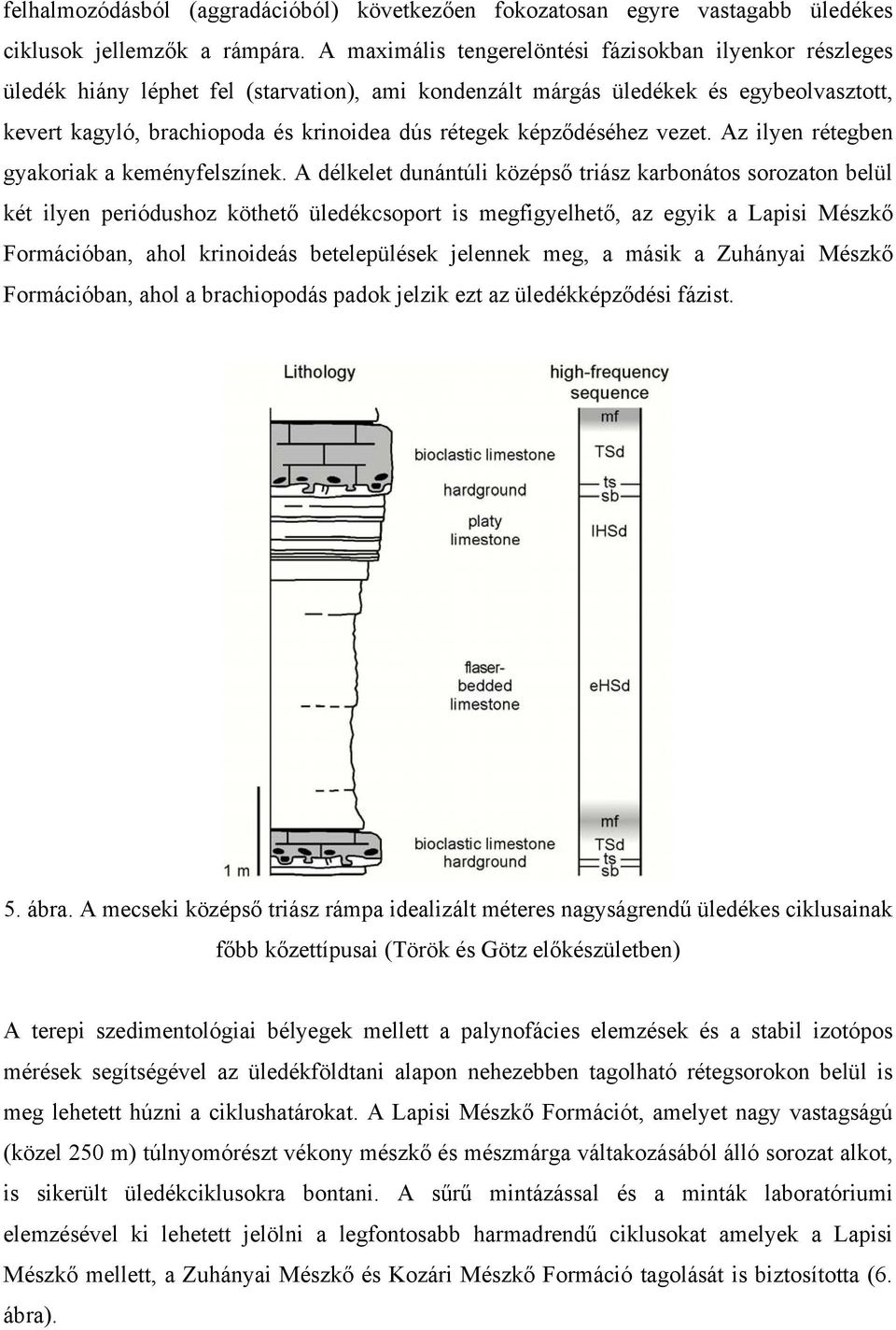 képződéséhez vezet. Az ilyen rétegben gyakoriak a keményfelszínek.