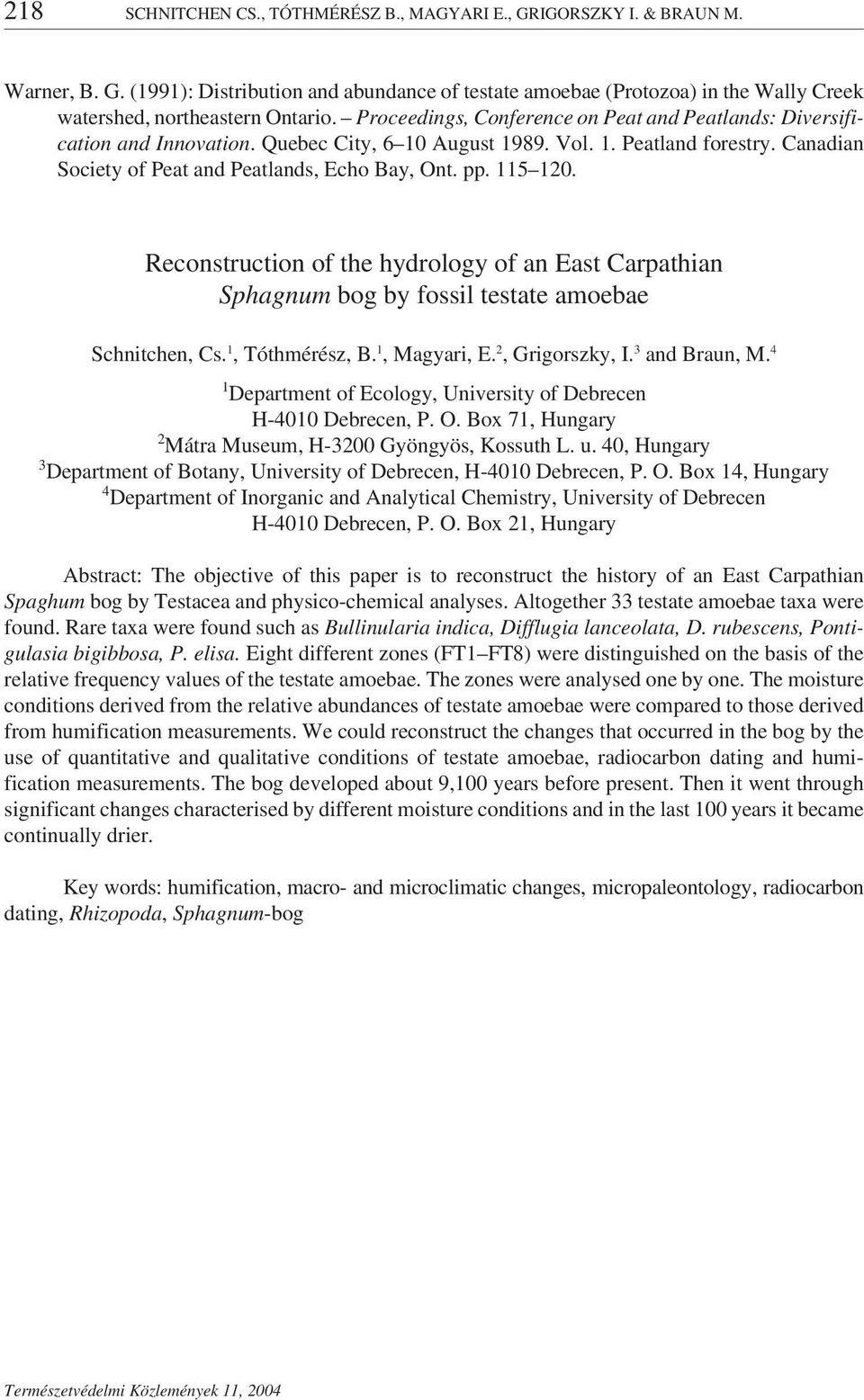 115 120. Reconstruction of the hydrology of an East Carpathian Sphagnum bog by fossil testate amoebae Schnitchen, Cs. 1, Tóthmérész, B. 1, Magyari, E. 2, Grigorszky, I. 3 and Braun, M.