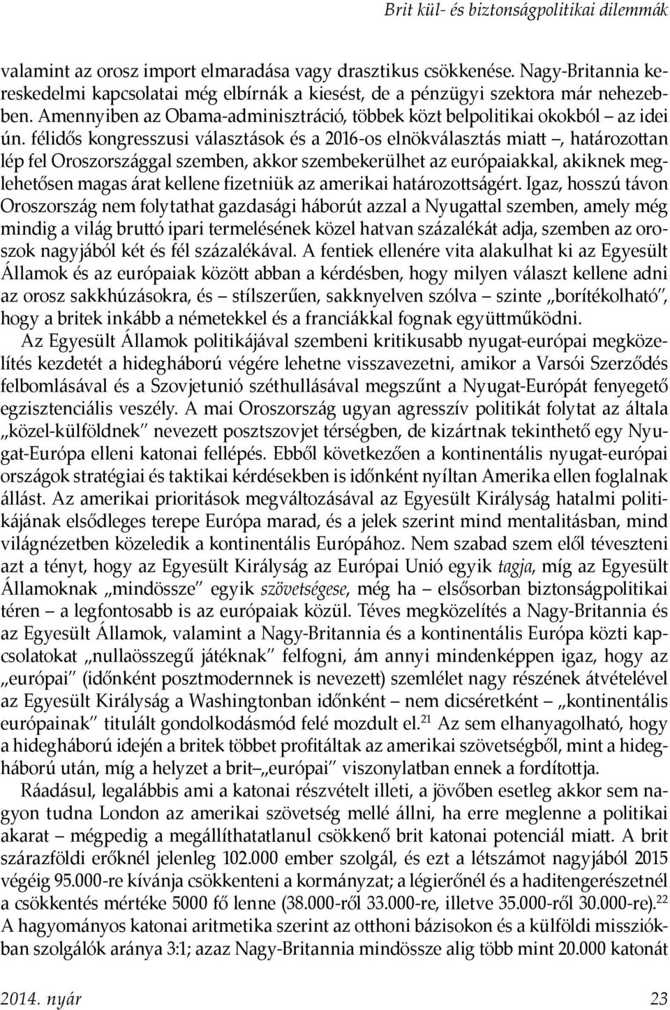 félidős kongresszusi választások és a 2016-os elnökválasztás miatt, határozottan lép fel Oroszországgal szemben, akkor szembekerülhet az európaiakkal, akiknek meglehetősen magas árat kellene