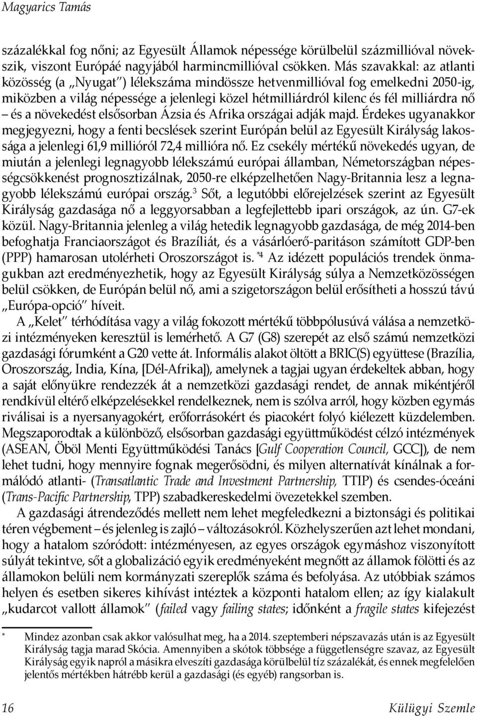 növekedést elsősorban Ázsia és Afrika országai adják majd.