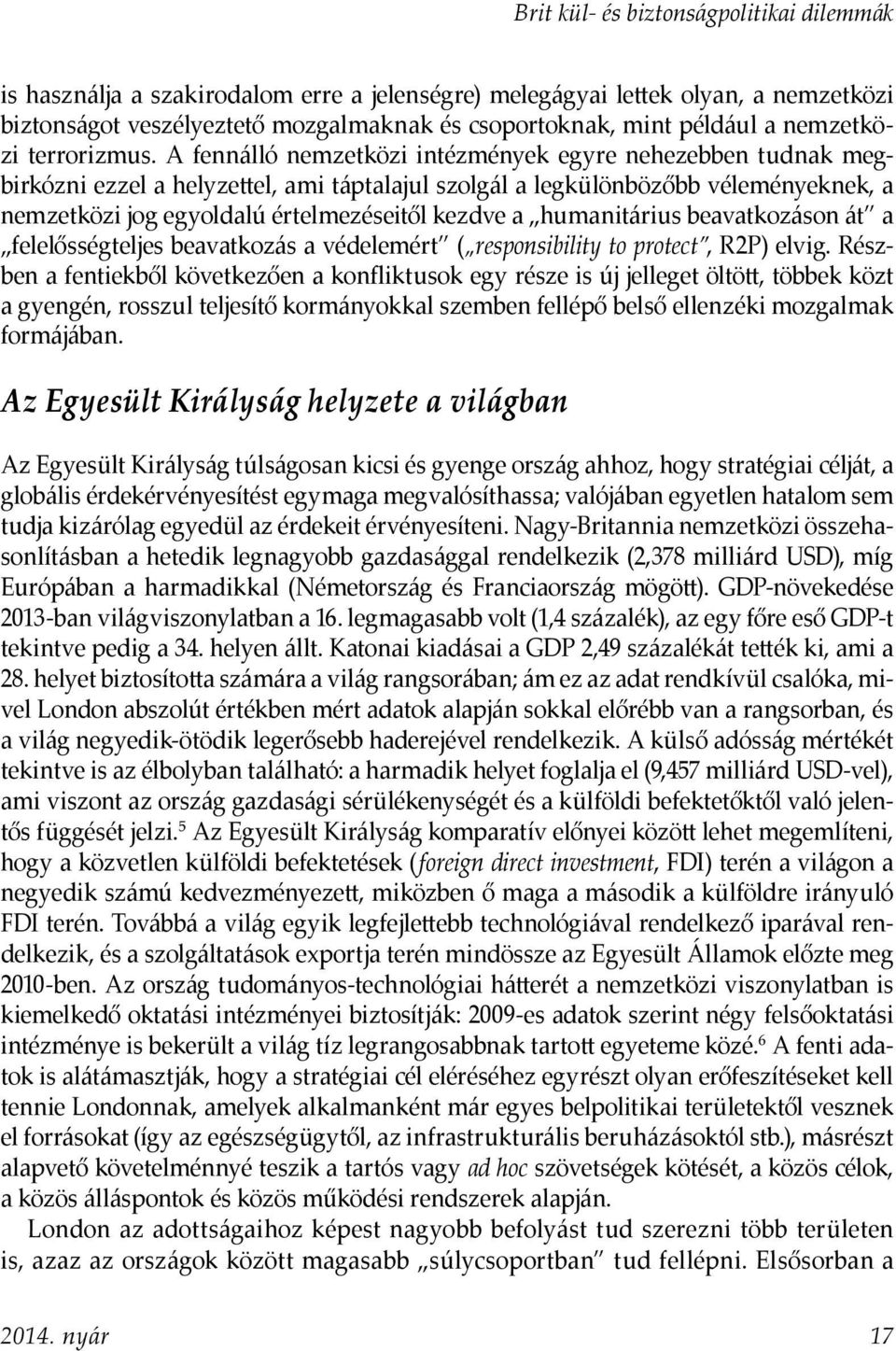 humanitárius beavatkozáson át a felelősségteljes beavatkozás a védelemért ( responsibility to protect, R2P) elvig.