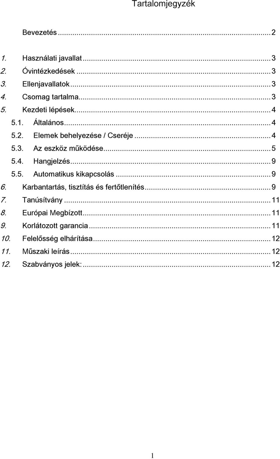 .. 9 5.5. Automatikus kikapcsolás... 9 6. Karbantartás, tisztítás és fertőtlenítés... 9 7. Tanúsítvány... 11 8.