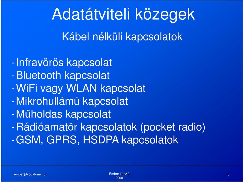 kapcsolat -Mikrohullámú kapcsolat -Műholdas kapcsolat