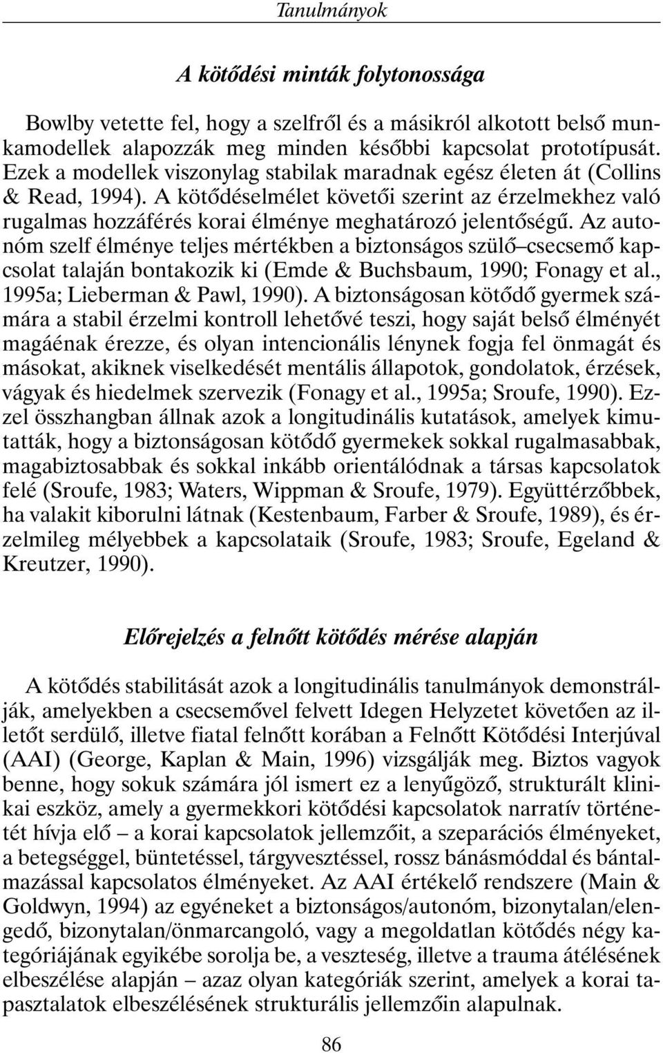 Az autonóm szelf élménye teljes mértékben a biztonságos szülõ csecsemõ kapcsolat talaján bontakozik ki (Emde & Buchsbaum, 1990; Fonagy et al., 1995a; Lieberman & Pawl, 1990).