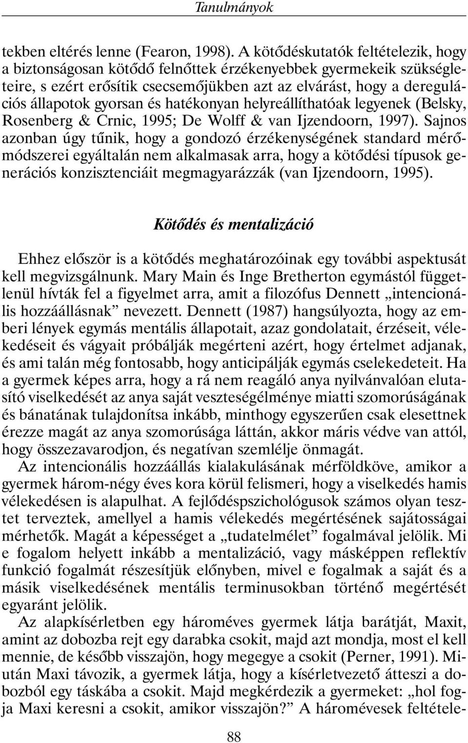 hatékonyan helyreállíthatóak legyenek (Belsky, Rosenberg & Crnic, 1995; De Wolff & van Ijzendoorn, 1997).