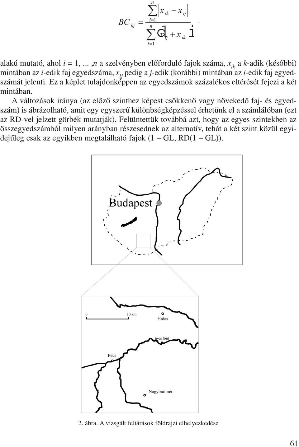 Ez a képlet tulajdonképpen az egyedszámok százalékos eltérését fejezi a két mintában.